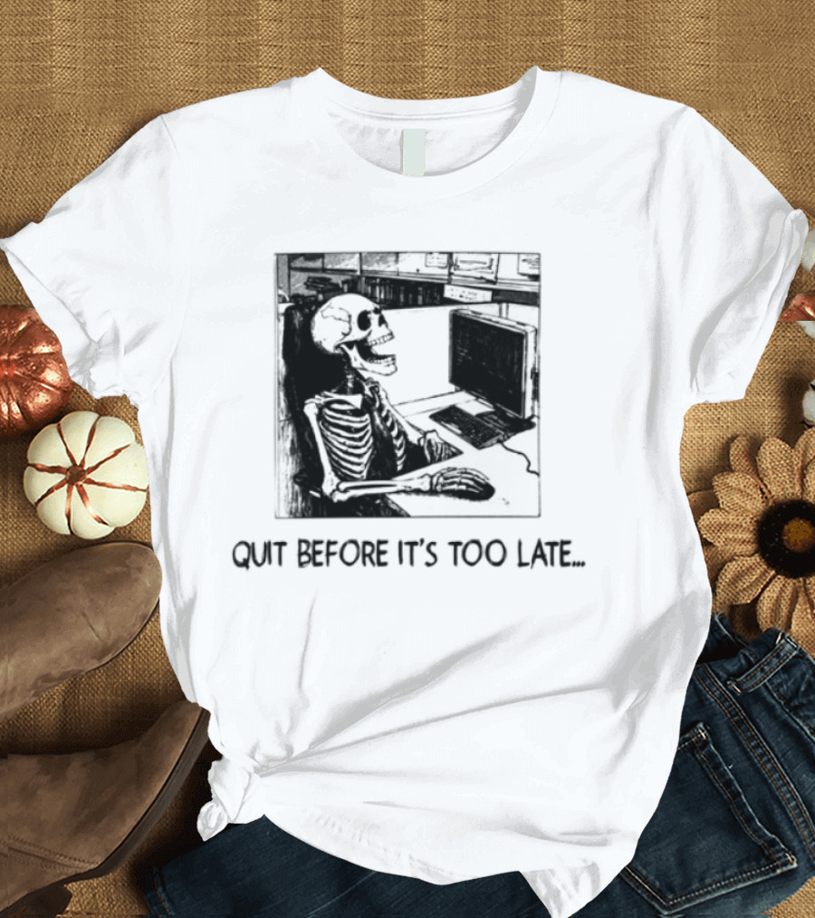 Quit Before It's Too Late Skeleton Smoking Reminder T-Shirt