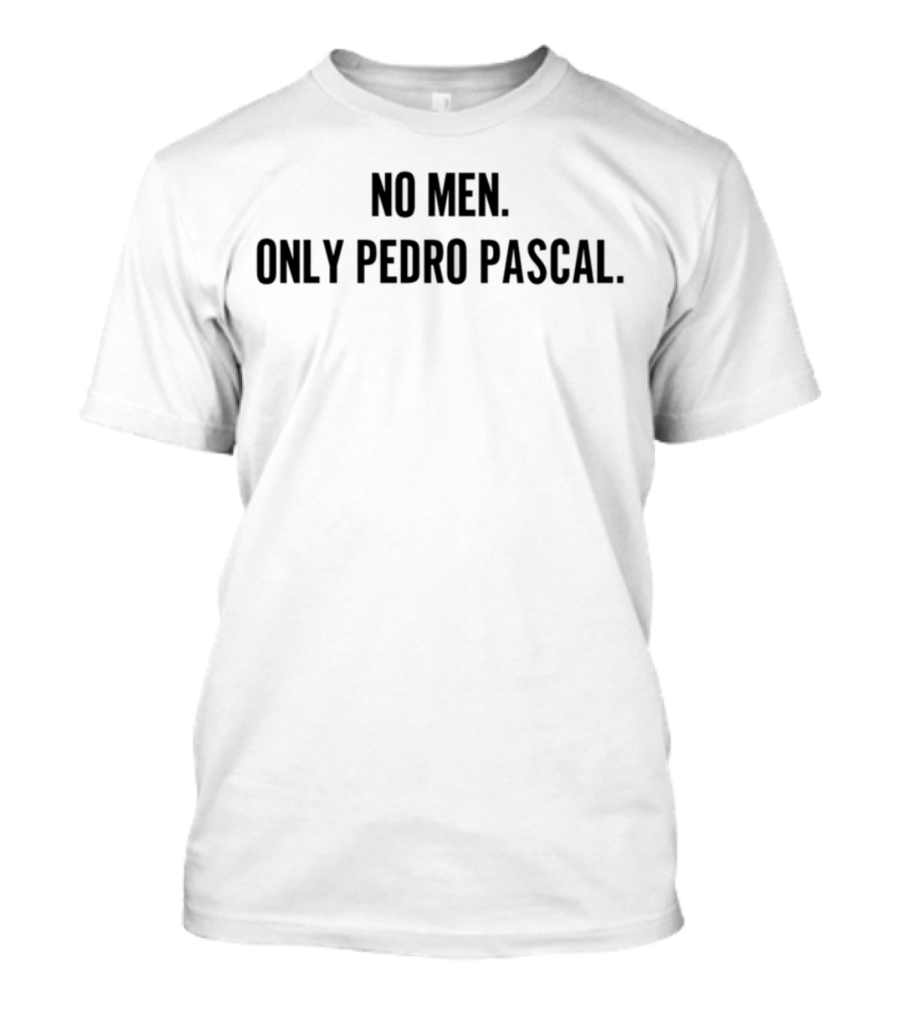 No Men Only Pedro Pascal Trendsetting Pop Culture Icon T-Shirt