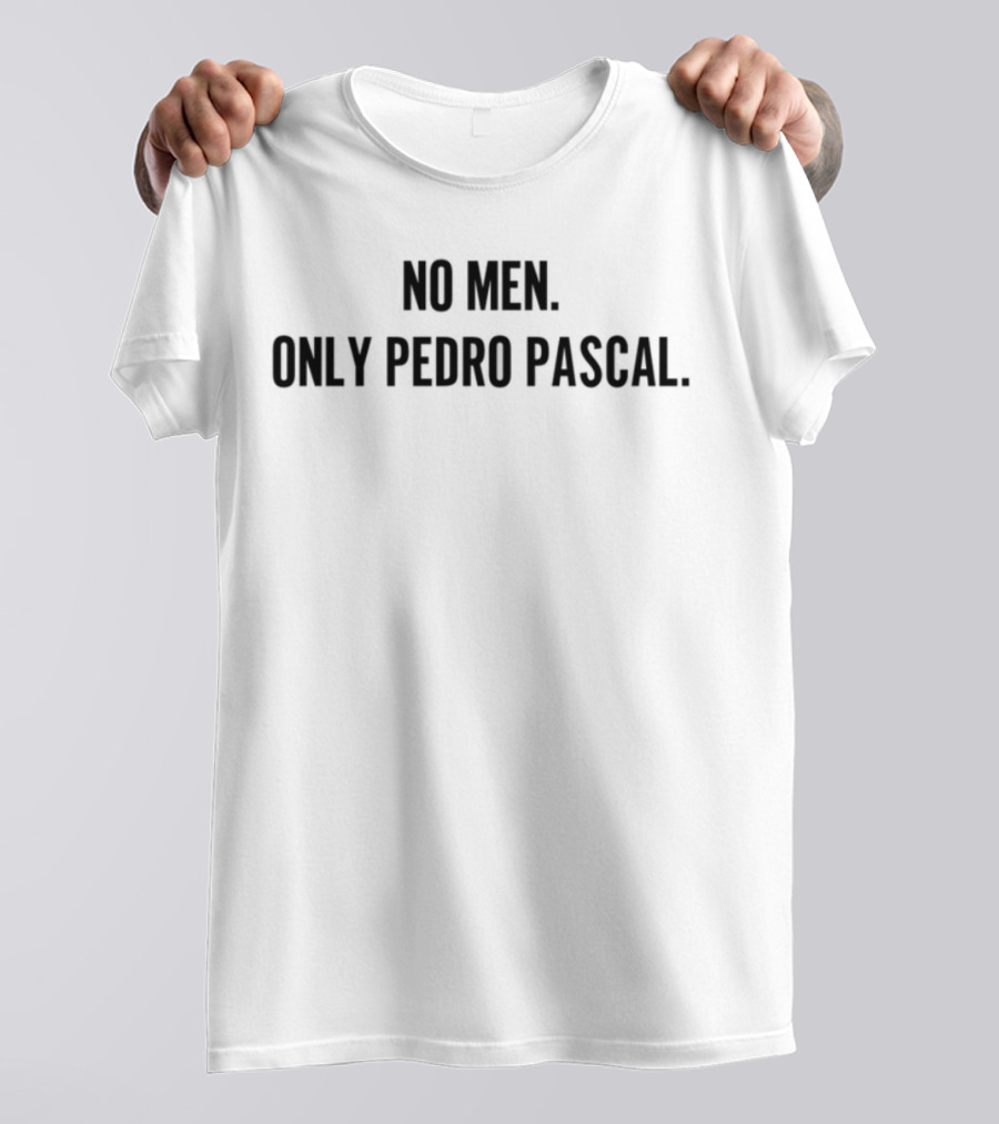 No Men Only Pedro Pascal Trendsetting Pop Culture Icon T-Shirt