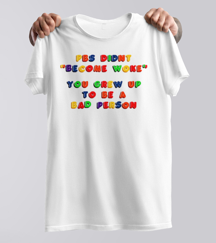 PBS Didn't "Become Woke" You Grew Up To Be A Bad Person Nostalgic Letter Blocks T-Shirt
