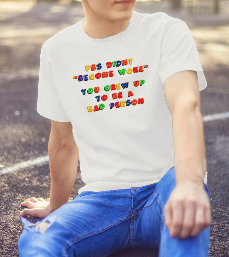 PBS Didn't "Become Woke" You Grew Up To Be A Bad Person Nostalgic Letter Blocks T-Shirt