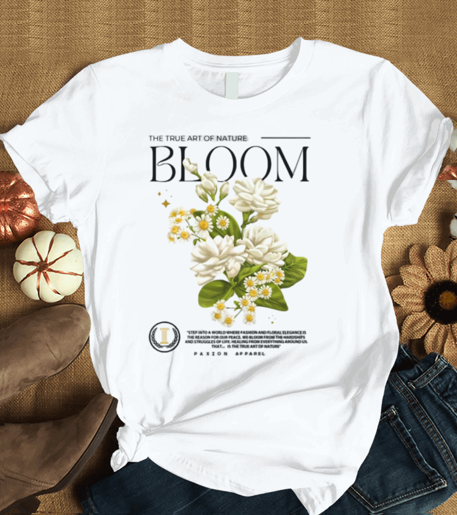 The True Art Of Nature Bloom Paxion Stop Emotion Creation Lead Change T-Shirt