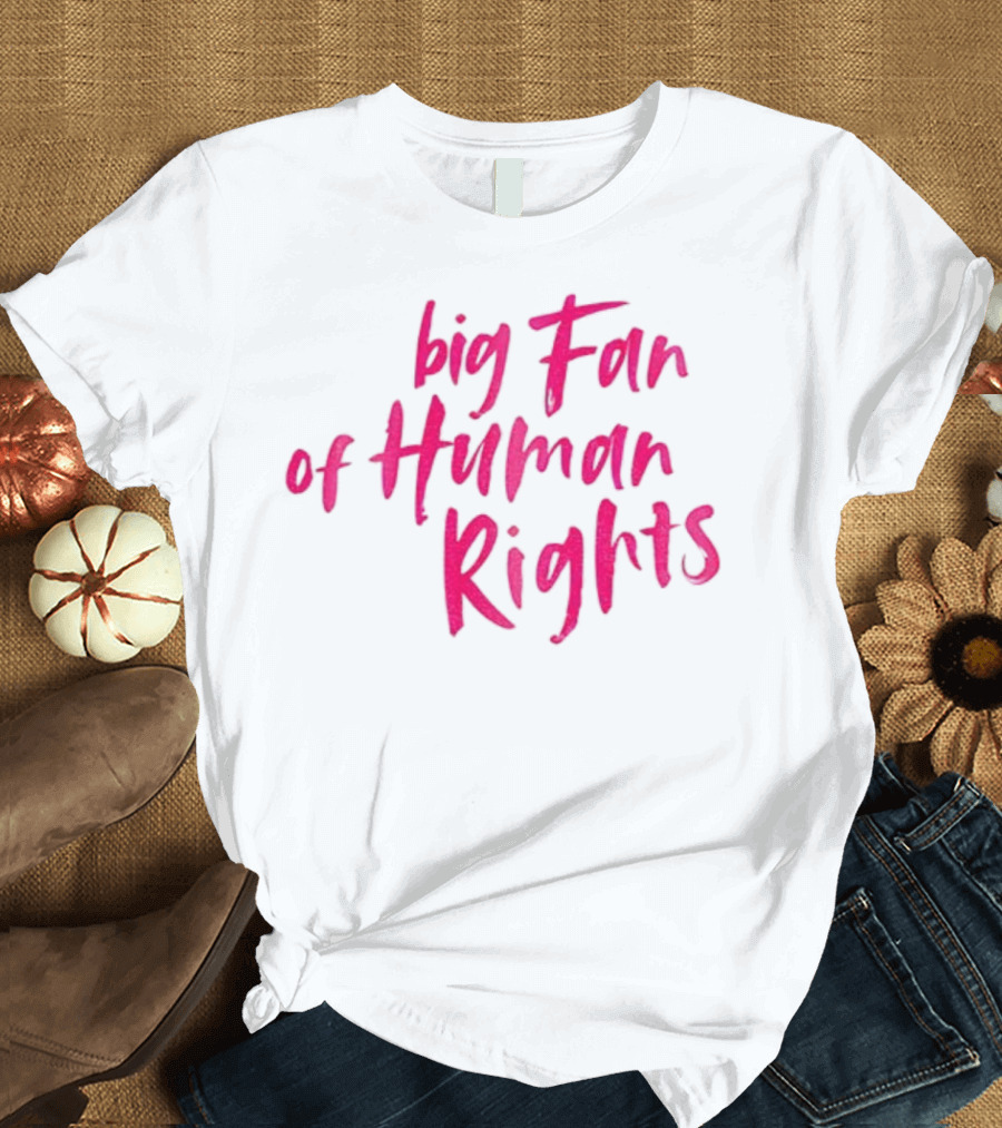 Big Fan Of Human Rights T-Shirt