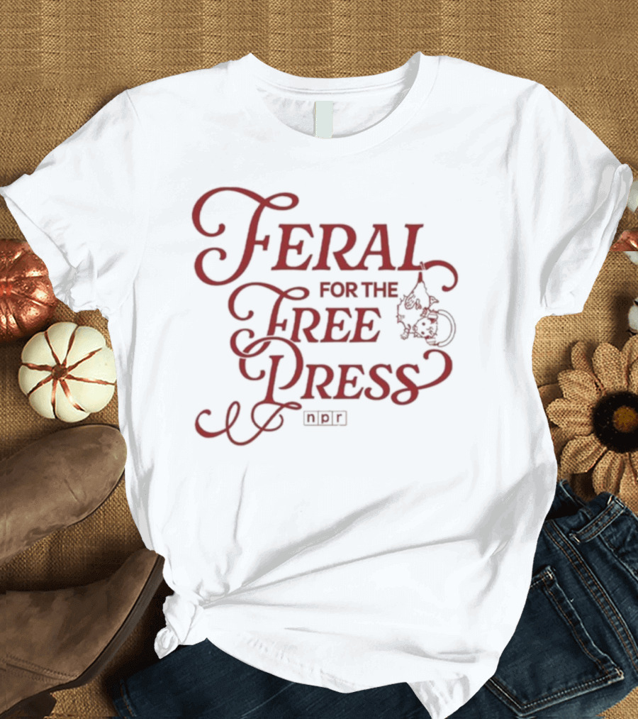 Feral For The Free Press NPR Bold Statement With Intricate Font Style T-Shirt