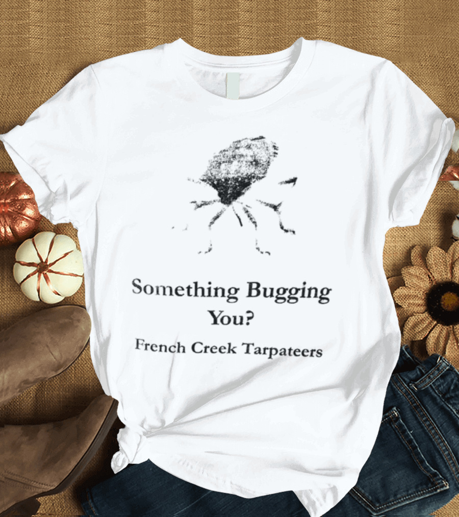 Something Bugging You French Creek Tarpateers Retro Crawfish Humor T-Shirt