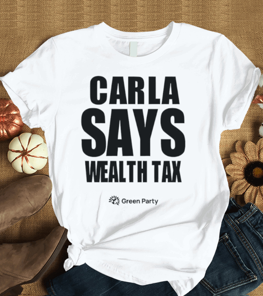 CARLA SAYS WEALTH TAX INITIATIVE T-Shirt