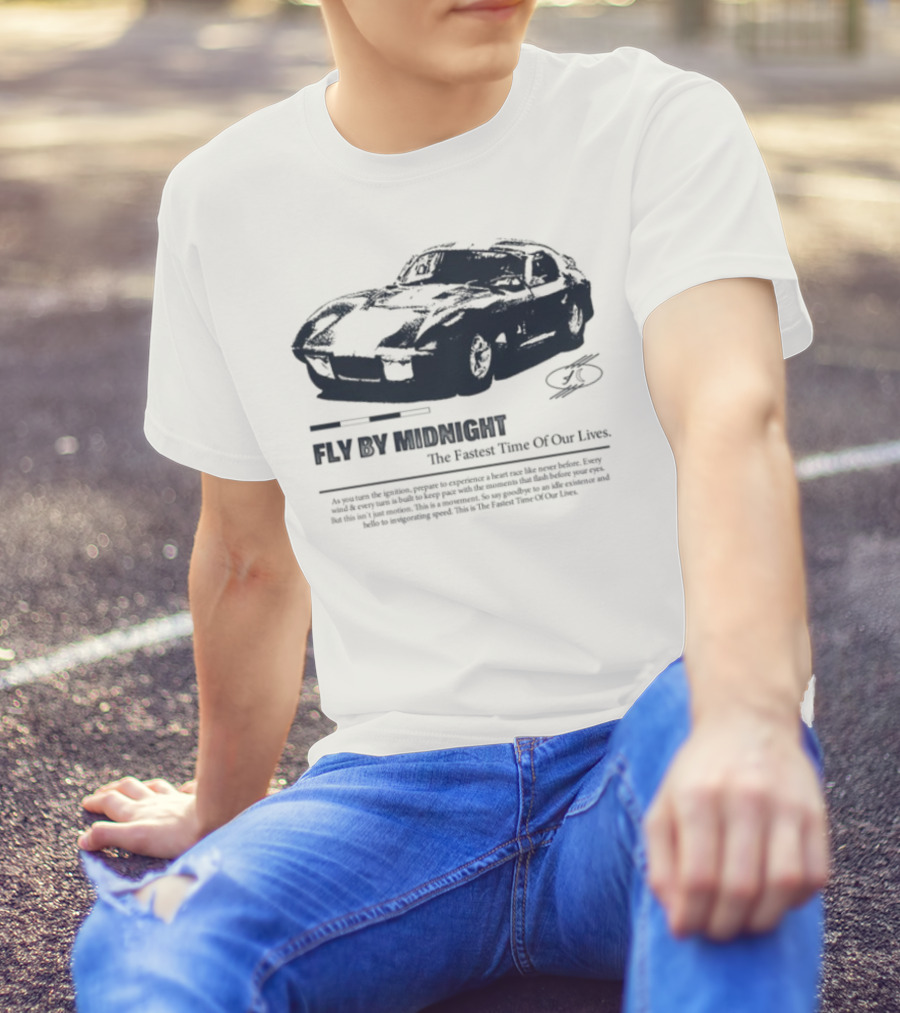 Fly By Midnight The Fastest Time Of Our Lives Car Racing Theme T-Shirt