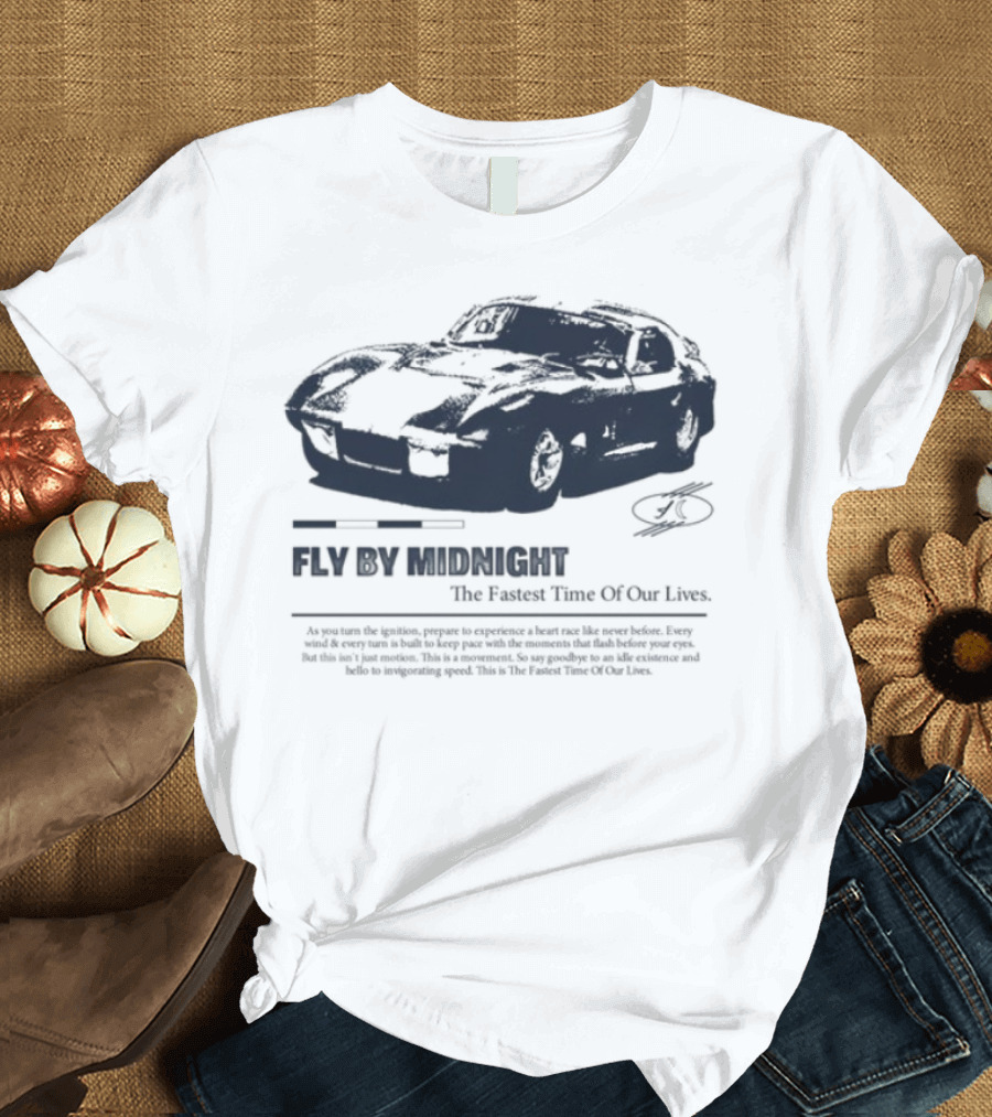 Fly By Midnight The Fastest Time Of Our Lives Car Racing Theme T-Shirt