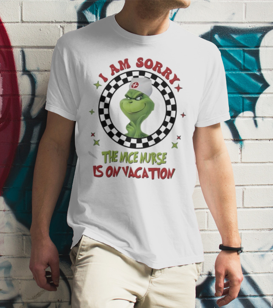 Grinch Nurse I Am Sorry The Nice Nurse Is On Vacation T-Shirt