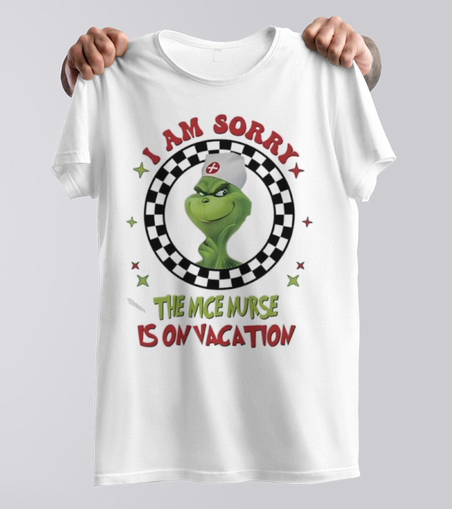 Grinch Nurse I Am Sorry The Nice Nurse Is On Vacation T-Shirt