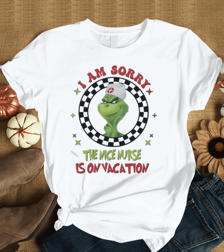 Grinch Nurse I Am Sorry The Nice Nurse Is On Vacation T-Shirt