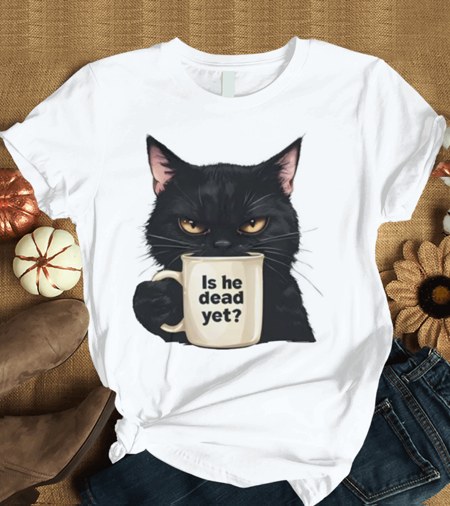 Is He Dead Yet Black Cat FDT Anti Trump T-Shirt