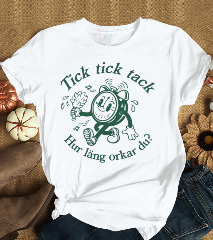 Tick Tick Tack Hur Läng Orkar Du Cartoon Character T-Shirt