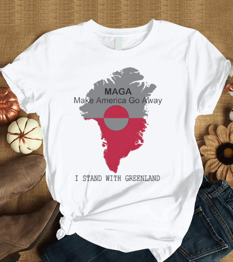 MAGA Make America Go Away I Stand With Greenland T-Shirt