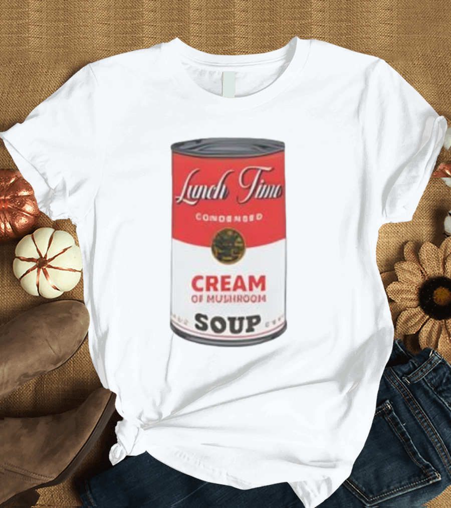Lunch Time Condensed Cream Of Mushroom Soup Du Jour T-Shirt