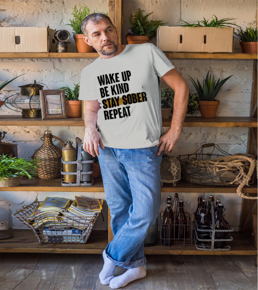 Wake Up Be Kind Stay Sober Repeat Positive Mantra T-Shirt