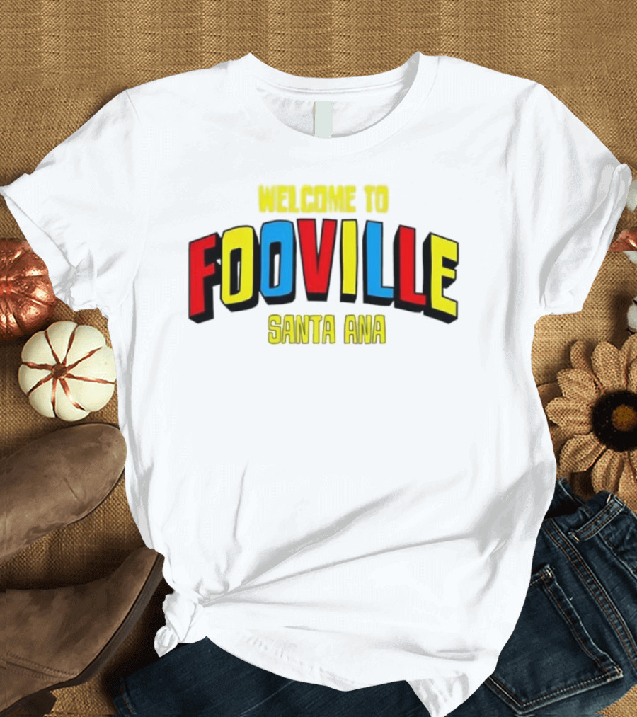 Welcome To Fooville Santa Ana Bold Colorful Text T-Shirt