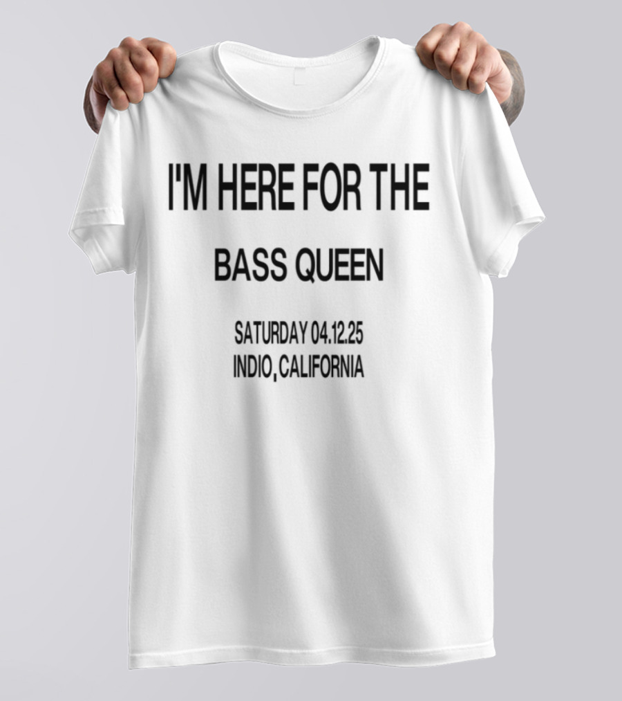 I'm Here For The Bass Queen Saturday California T-Shirt