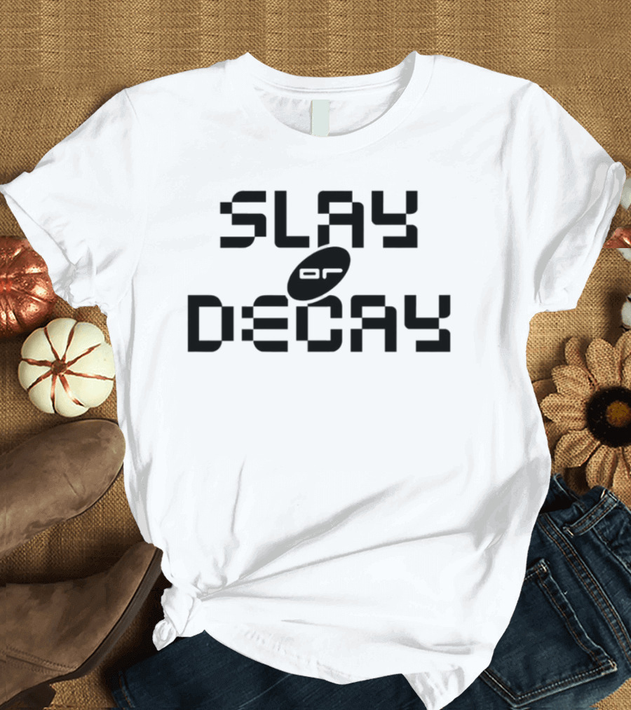 Katy Perry Slay Or Decay Bold Statement T-Shirt