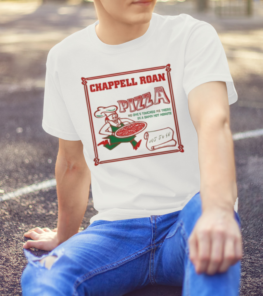 Chappell Roan Pizza No One Touched Me In A Damn Hot Minute Hot To Go T-Shirt