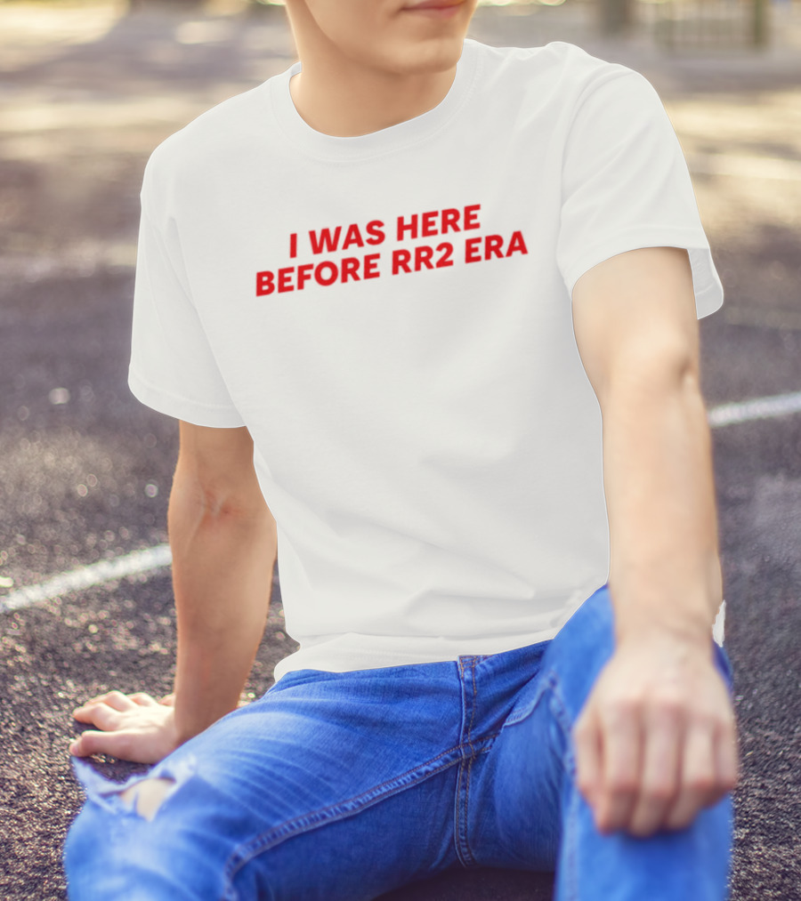 I Was Here Before RR2 Era T-Shirt