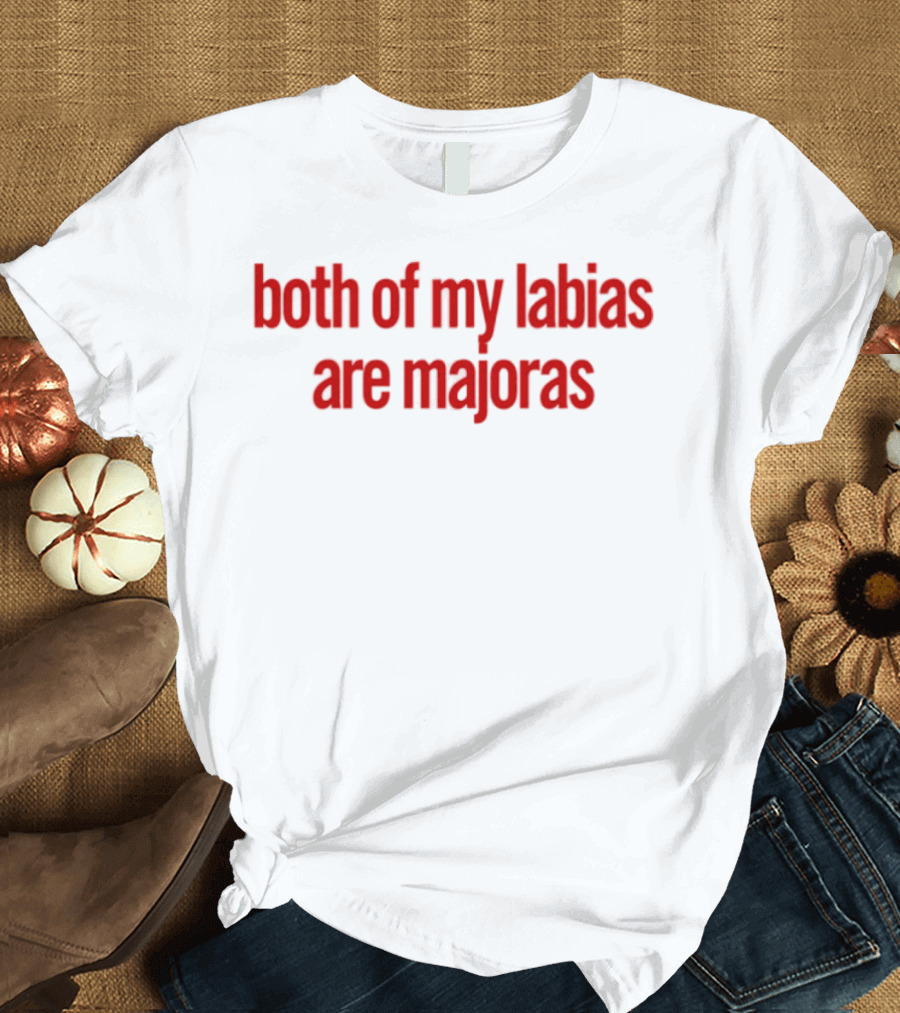 Both Of My Labias Are Majoras Red Text Fun Phrase T-Shirt