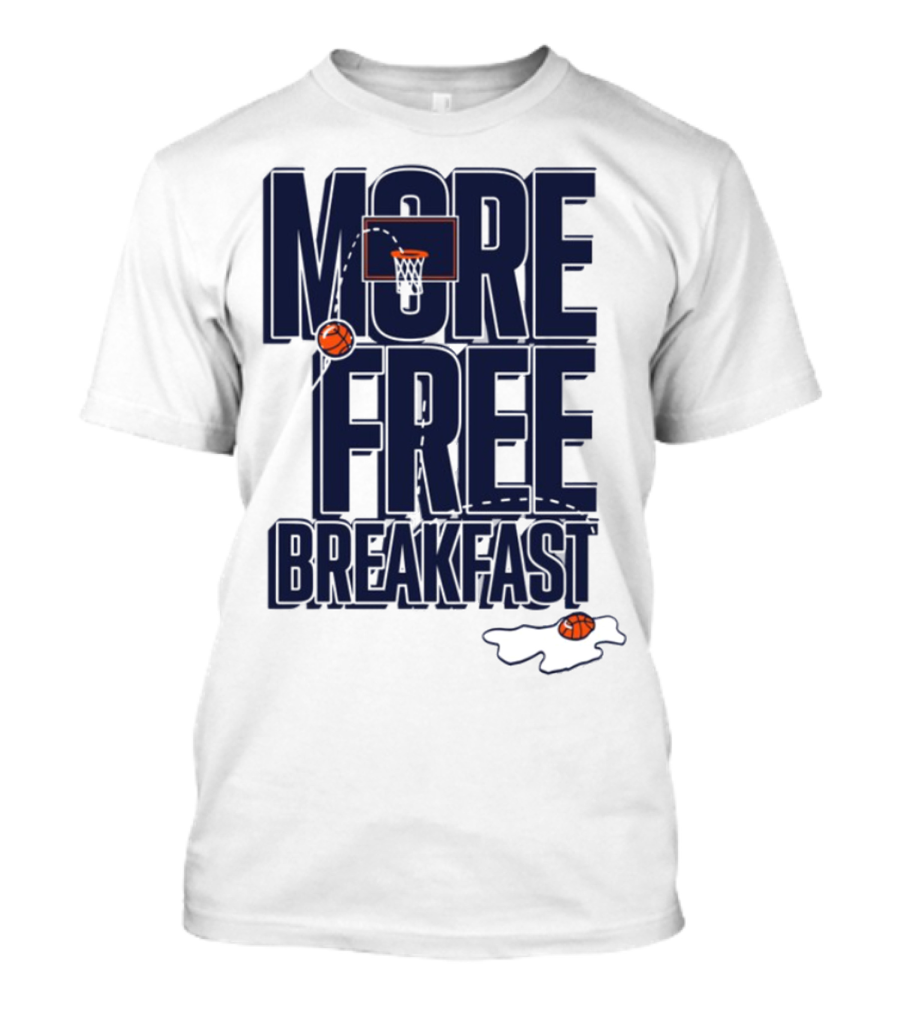 More Free Breakfast Basketball Hoop And Splash Egg T-Shirt