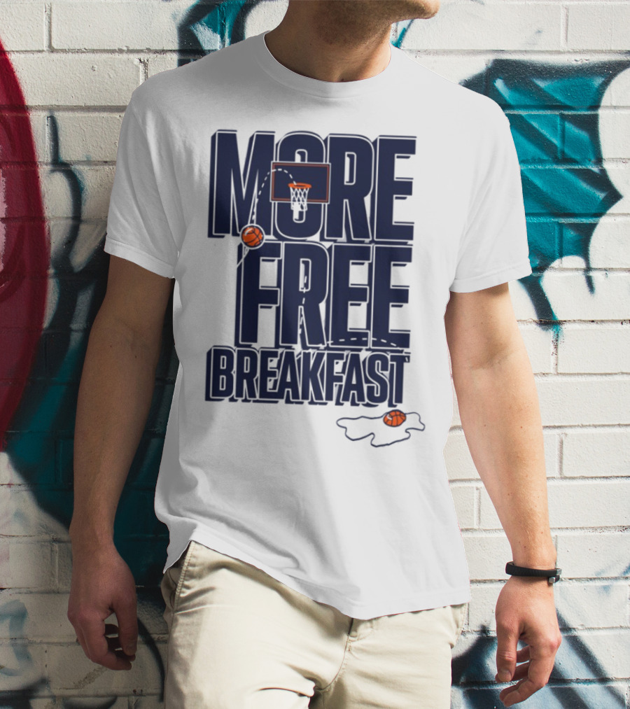 More Free Breakfast Basketball Hoop And Splash Egg T-Shirt