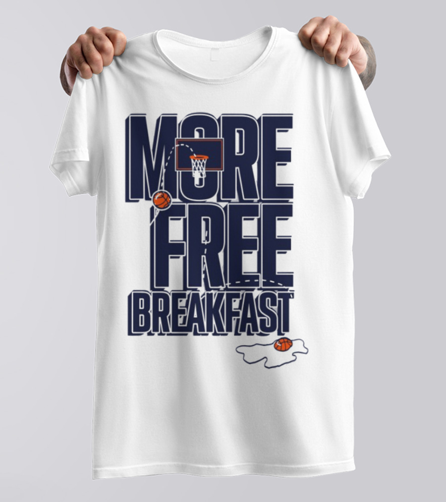 More Free Breakfast Basketball Hoop And Splash Egg T-Shirt