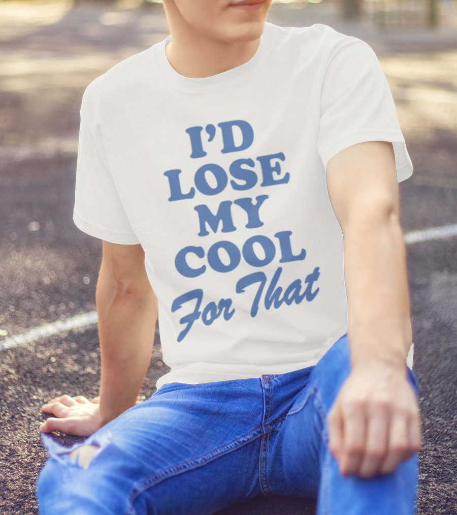 Lauren Watkins I'd Lose My Cool For That Phrase T-Shirt