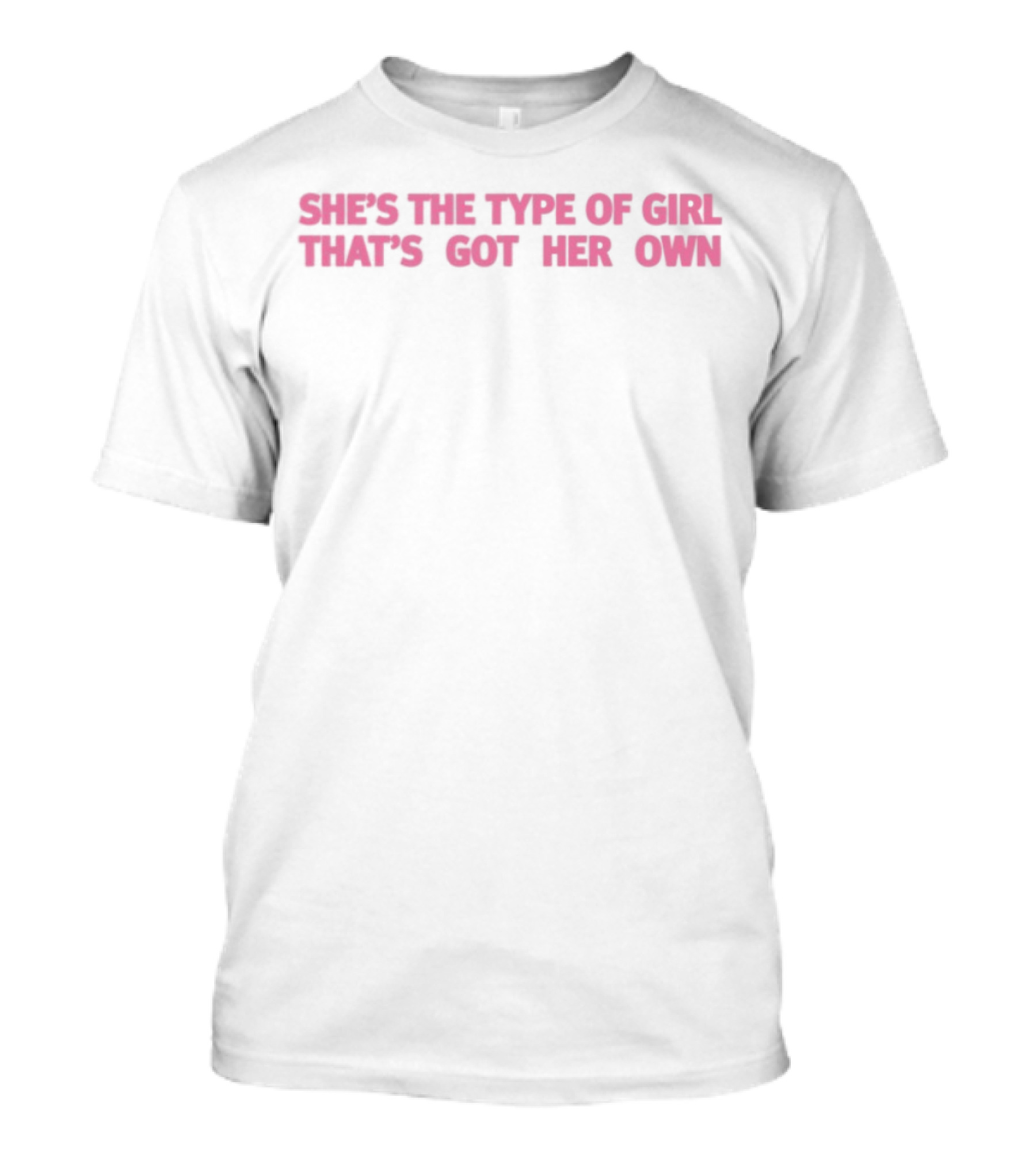 She's The Type Of Girl That's Got Her Own Babygirl Style Empowerment T-Shirt