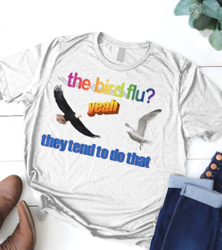 The Bird Flu Yeah They Tend To Do That Eagle Seagull T-Shirt