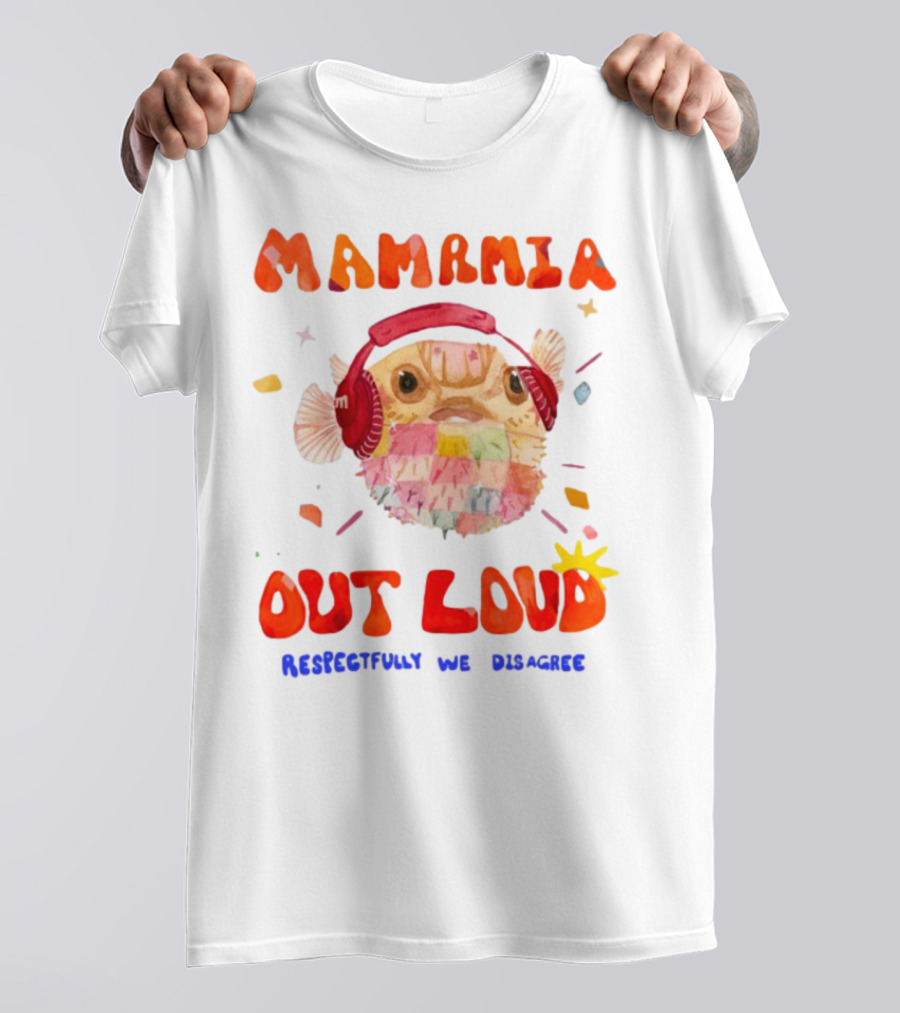 MAMAMIA Out Loud Pufferfish Respectfully We Disagree T-Shirt