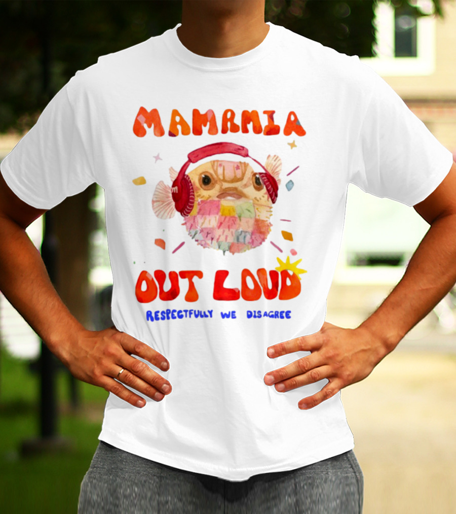 MAMAMIA Out Loud Pufferfish Respectfully We Disagree T-Shirt
