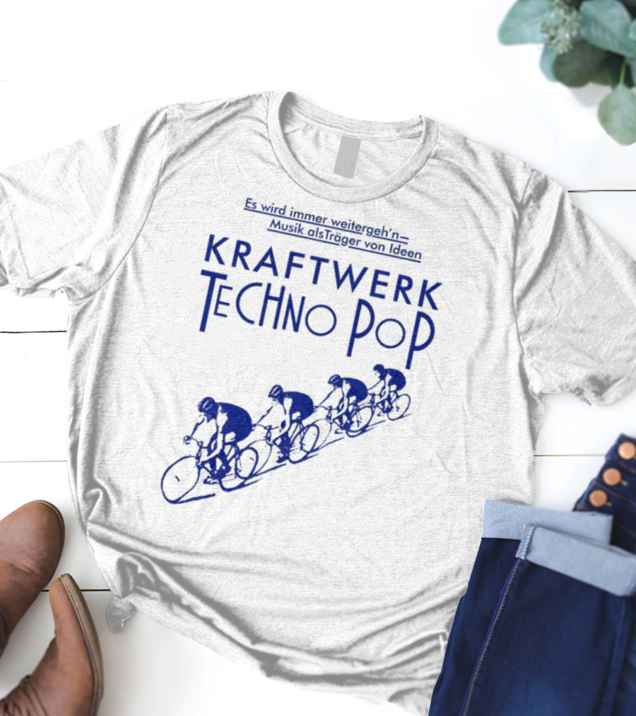Kraftwerk Techno Pop Es Wird Immer Weitergeh'n Musik Alsträger Von Ideen Cycling Imagery T-Shirt