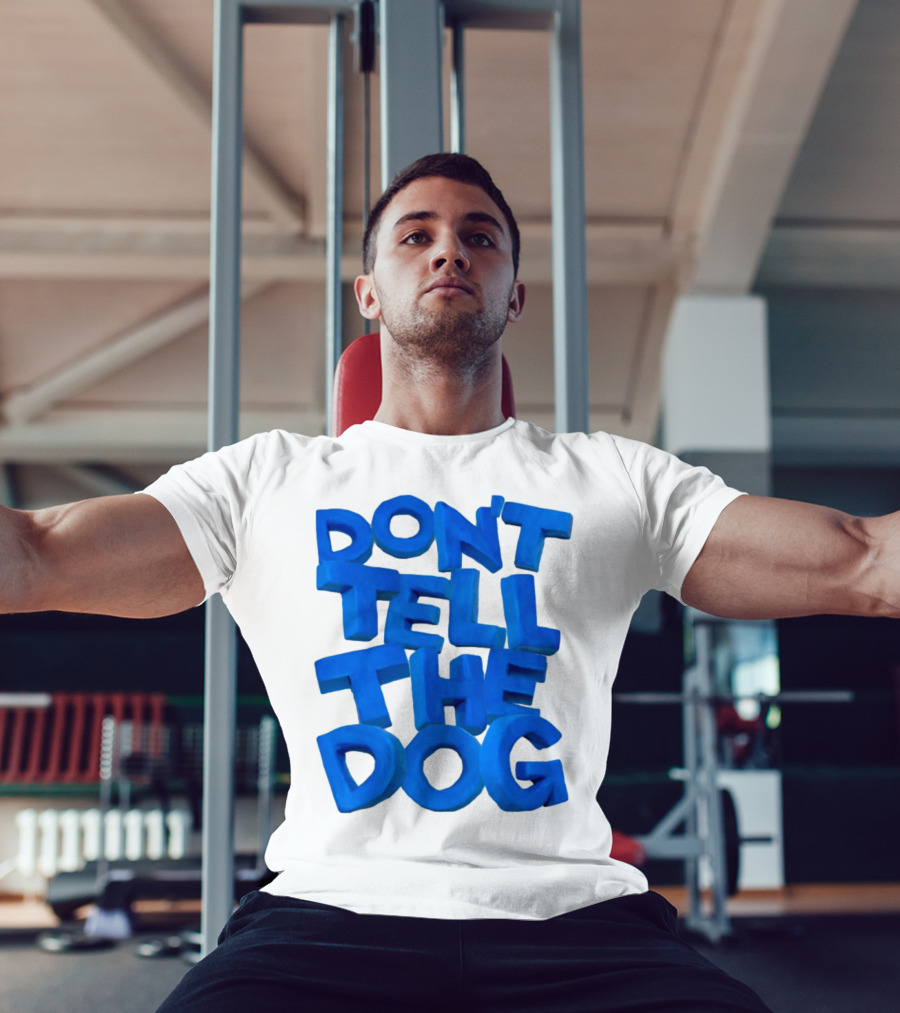 Don't Tell The Dog Bold Blue Text T-Shirt