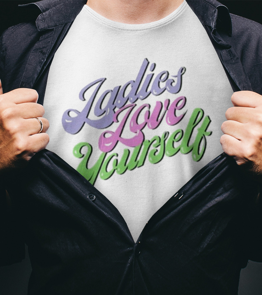 Ladies Love Yourself Empowerment Message T-Shirt