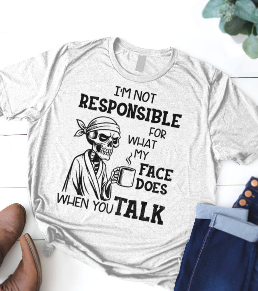Skeleton Drink Coffee I'm Not Responsible For What My Face Does When You Talk Halloween T-Shirt