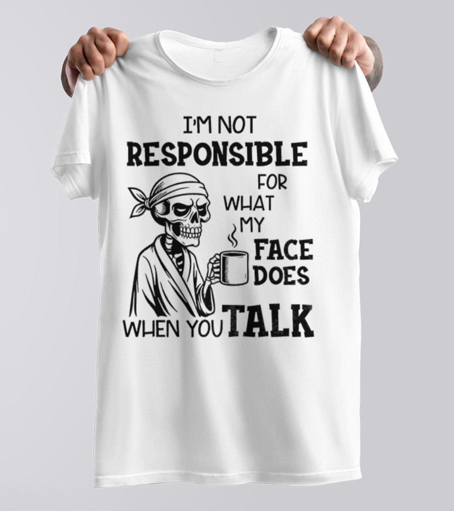 Skeleton Drink Coffee I'm Not Responsible For What My Face Does When You Talk Halloween T-Shirt