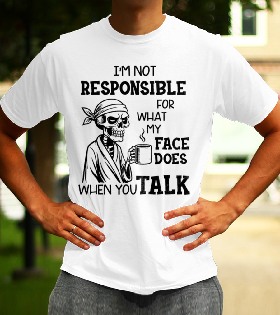 Skeleton Drink Coffee I'm Not Responsible For What My Face Does When You Talk Halloween T-Shirt