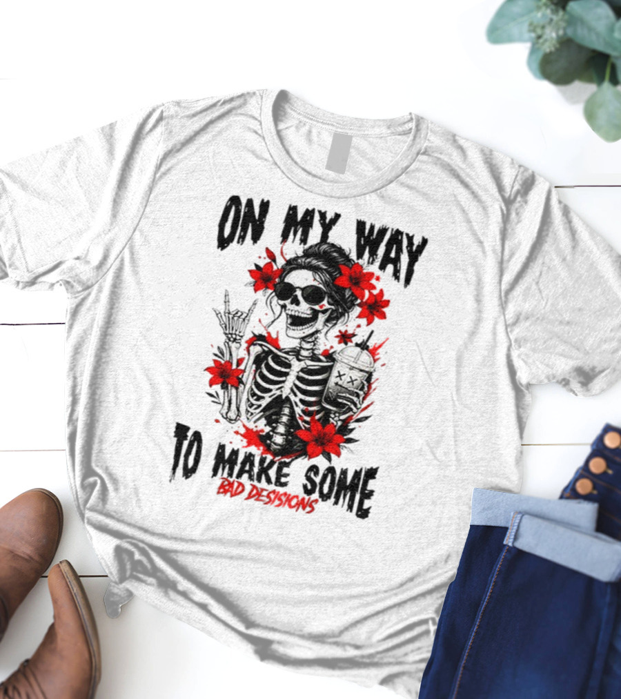 Skeleton On My Way To Make Some Bad Decisions With Red Flowers And Sunglasses T-Shirt