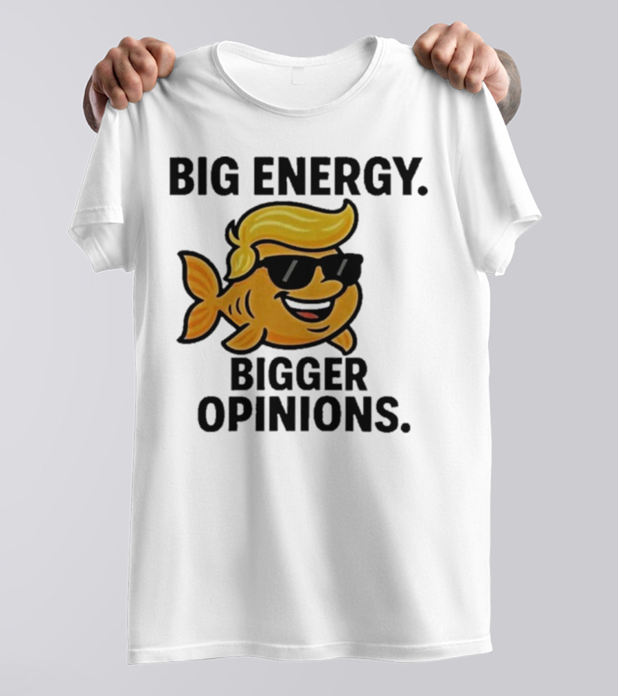 Trump Big Energy Bigger Opinions Cartoon Fish Sunglasses Hairstyle T-Shirt