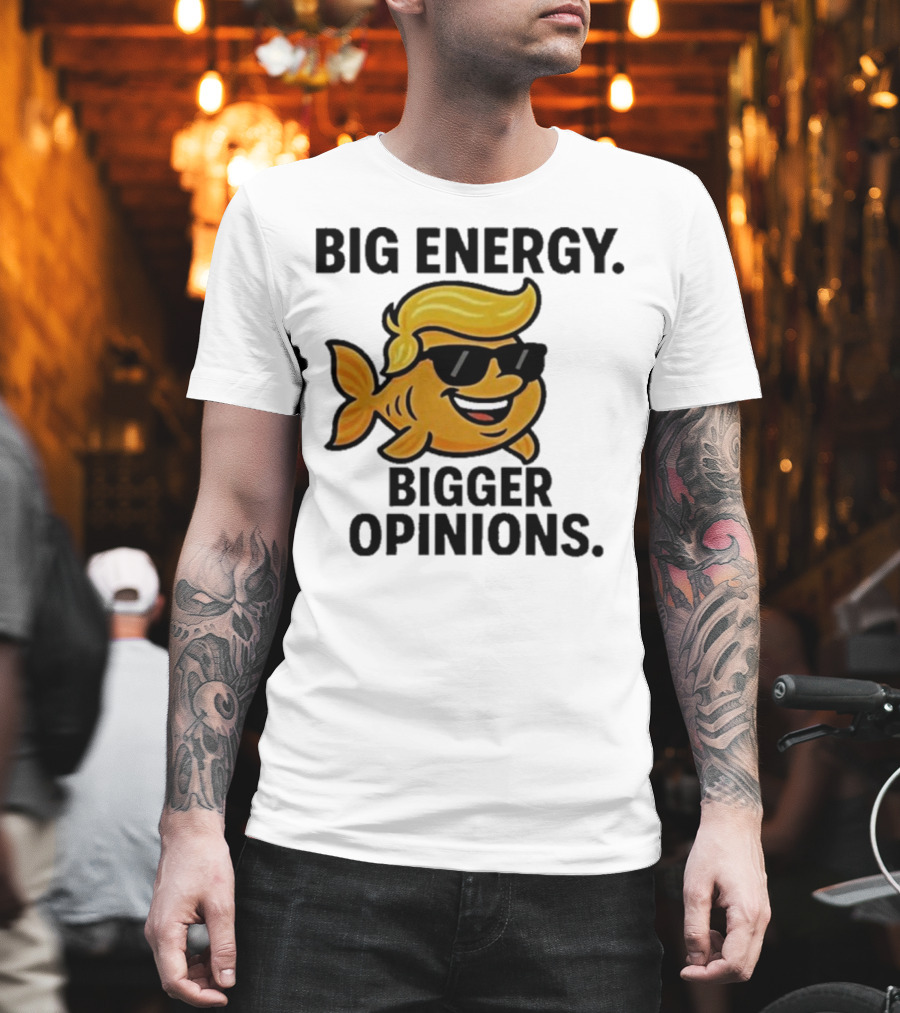 Trump Big Energy Bigger Opinions Cartoon Fish Sunglasses Hairstyle T-Shirt