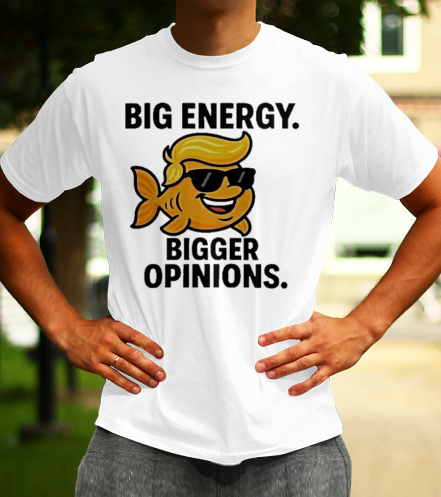 Trump Big Energy Bigger Opinions Cartoon Fish Sunglasses Hairstyle T-Shirt