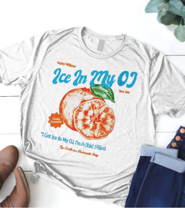 Hayley Williams Ice In My OJ Freshly Squeezed I Got Ice In My OJ I'm A Cold Hard Ego Death Of A Bachelorette Party T-Shirt