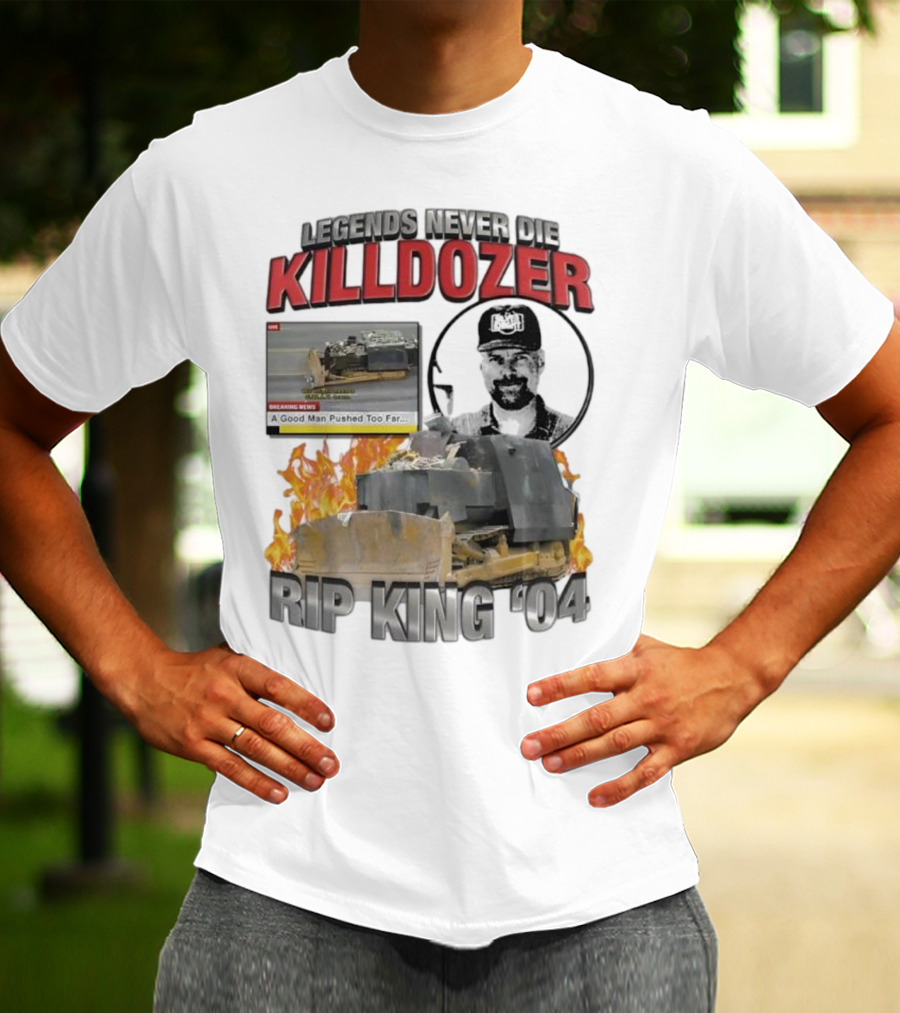 Legends Never Die Killdozer A Good Man Pushed Too Far Rip King 04 T-Shirt