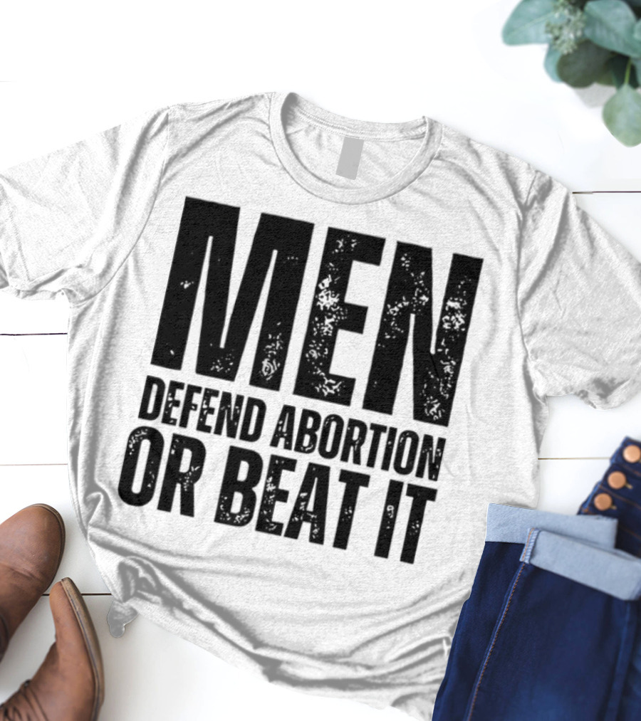 MEN Defend Abortion OR BEAT IT T-Shirt