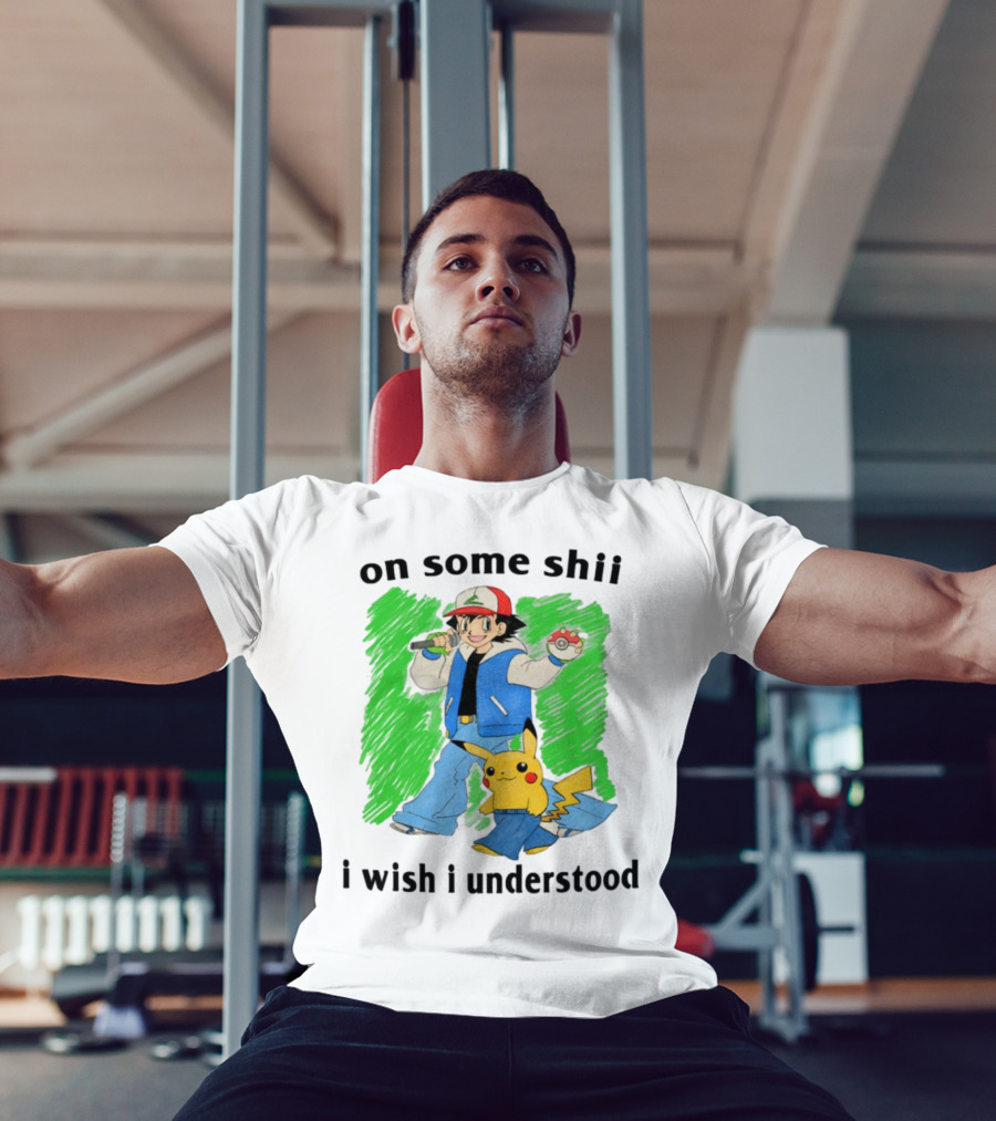 On Some Shii I Wish I Understood Ash And Pikachu Mashup T-Shirt