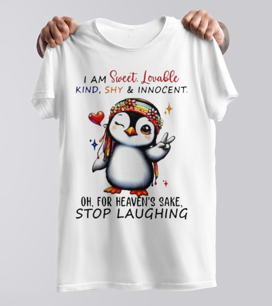 I Am Sweet Lovable Kind Shy Innocent Penguin Peace Sign Oh For Heaven’s Sake Stop Laughing T-Shirt