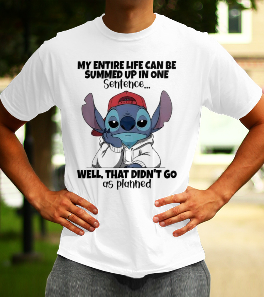 Stitch My Entire Life Can Be Summed Up In One Sentence Well That Didn’t Go As Planned T-Shirt